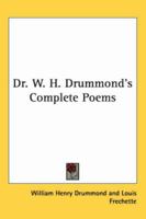 Dr. W. H. Drummond's Complete Poems 1162791497 Book Cover