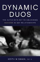 Dynamic Duos: The Alpha/Beta Key to Unlocking Success in Gay Relationships 159350067X Book Cover