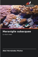 Meraviglie subacquee: La vita in mare 6205867699 Book Cover