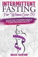 Intermittent Fasting For Women Over 50: Your Essential Guide to Fasting Metabolism, Hormones, Weight Loss and Boost Your Energy. Detox Your Body for a Brand-New, Lasting Lifestyle even after the 50s. null Book Cover