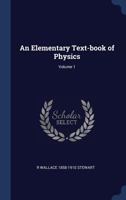 An Elementary Text-Book of Physics; Volume 1 1340218240 Book Cover