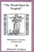 The World Must Be Peopled: Shakespeare's Comedies of Forgiveness 1611472342 Book Cover