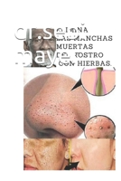 Elimina las manchas muertas del rostro con hierbas.: sebi B094VNXD2V Book Cover