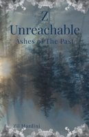 Z Unreachable: Ashes of The Past 1304557553 Book Cover