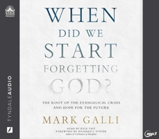 When Did We Start Forgetting God?: The Root of the Evangelical Crisis and Hope for the Future 1414373619 Book Cover
