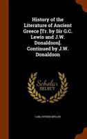 History of the Literature of Ancient Greece [tr. by Sir G.C. Lewis and J.W. Donaldson] 1146143591 Book Cover