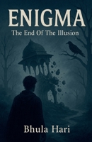 Enigma: The End Of The Illusion B0FMQMQP2C Book Cover