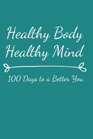 Healthy Body Healthy Mind: 100 Days to a Better You 1796329045 Book Cover