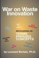 War on Waste Innovation: The Encylopedia of Terms, Phrases and Concepts 1497525128 Book Cover