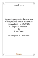 Approche pragmatico-linguistique d'une pièce de théâtre tunisienne pour enfants : Al-fîl al-'âdî, « L’Éléphant ordinaire » de Raouf Jerbi (French Edition) 2332850252 Book Cover