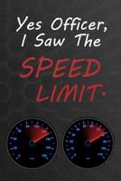 Yes Officer, I Saw The Speed Limit.: Funny Driving Quote Notebook - for car lovers. 1074351584 Book Cover