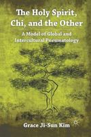 The Holy Spirit, Chi, and the Other: A Model of Global and Intercultural Pneumatology 023012030X Book Cover