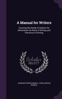 A Manual For Writers: Covering The Needs Of Authors For Information On Rules Of Writing And Practices In Printing... 1018251049 Book Cover