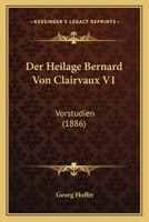 Der Heilage Bernard Von Clairvaux V1: Vorstudien (1886) 1167585526 Book Cover
