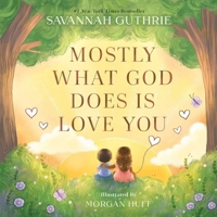 Mostly What God Does Is Love You B0F1C829BK Book Cover