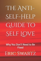 The Anti-Self-Help Guide to Self Love: Why You Don't Need to Be Fixed B0GKWTZYHQ Book Cover