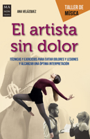 El artista sin dolor: Técnicas y ejercicios para evitar dolores y lesiones y alcanzar una óptima interpretación 8412136608 Book Cover