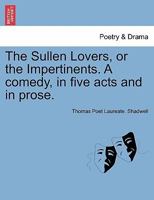The Sullen Lovers, Or, the Impertinents: A Comedy Acted by His Highness the Duke of York's Servants 1241142378 Book Cover