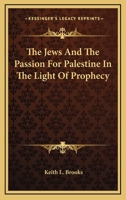 The Jews and the Passion for Palestine in the Light of Prophecy 1512107182 Book Cover