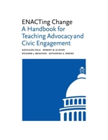 Enacting Change: A Handbook for Teaching Advocacy and Civic Engagement 1684582911 Book Cover