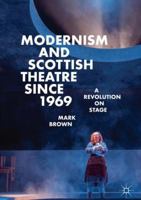 Modernism and Scottish Theatre since 1969: A Revolution on Stage 3319986384 Book Cover