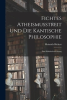 Fichtes Atheismusstreit und die Kantische Philosophie; eine Säkularbetrachtung 1149589906 Book Cover