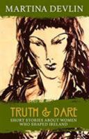 Truth and Dare: Stories About Women Who Shaped Ireland 1781998132 Book Cover