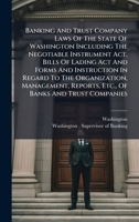 Banking And Trust Company Laws Of The State Of Washington Including The Negotiable Instrument Act, Bills Of Lading Act And Forms And Instruction In ... Reports, Etc., Of Banks And Trust Companies 1024742598 Book Cover