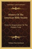 History Of The American Bible Society From Its Organization To The Present Time 1432553186 Book Cover