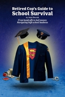 Retired Cop's Guide to School Survival: From handcuffs to hall passes: navigating high school madness B0DW8NMJMF Book Cover