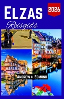 Elzas Reisgids 2026: Reisroute voor Eten, Cultuur, Routes, Markten & Verborgen Parels met Echte Adviezen (Dutch Edition) B0GQS4TV3W Book Cover