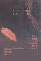 Doing Ethics in a Pluralistic World: Essays in Honour of Roger C. Hutchinson (Comparative Ethics) 0889204101 Book Cover