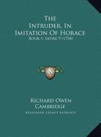 The Intruder, In Imitation Of Horace: Book 1, Satire 9 1120765366 Book Cover