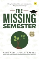 The Missing Semester: Your financial choices have consequences. Will you choose wisely? 0985531525 Book Cover