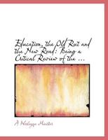 Education, The Old Rut And The New Road: Being A Critical Review Of The Debate Which Took Place In The Late Wesleyan Conference 143682978X Book Cover