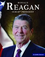 Ronald W. Reagan: Our Fortieth President (Our Presidents) 1503844315 Book Cover