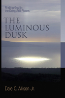 The Luminous Dusk: Finding God in the Deep, Still Places 0802832180 Book Cover