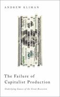The Failure of Capitalist Production: Underlying Causes of the Great Recession 0745332390 Book Cover