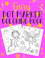 Fairy Dot Marker Coloring Book: Perfect for Birthdays for Toddlers, Preschool, Elementary Kids. Early Learners Activity Book B08ZBJFLD7 Book Cover