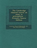 The Cambridge classical course; an essay in anticipation 1287664172 Book Cover