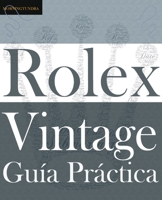 Gu�a Pr�ctica del Rolex Vintage: Un manual de supervivencia para la aventura del Rolex vintage 057867050X Book Cover
