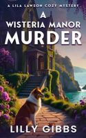 A Wisteria Manor Murder: A Lila Lawson Cozy Mystery (A Lila Lawson Cozy Mystery Series) B0FVNS7RHM Book Cover