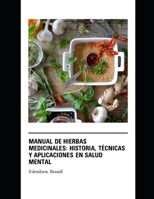 Manual de Hierbas Medicinales: Historia, Técnicas y Aplicaciones en Salud Mental B0C2SG4NRD Book Cover