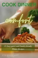 COOK DINNER IN COMFORT: 35 Easy-quick and Family-friendly Dinner Recipes B0CQJ3LSXS Book Cover