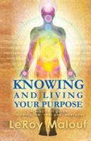 Knowing and Living Your Purpose, a Practical Guide to Being the Real You Everyday 1939166357 Book Cover