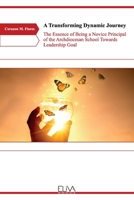 A Transforming Dynamic Journey: The Essence of Being a Novice Principal of the Archdiocesan School Towards Leadership Goal 1636480292 Book Cover