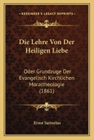 Die Lehre Von Der Heiligen Liebe: Oder Grundzuge Der Evangelisch Kirchlichen Moraltheologie (1861) 1275178138 Book Cover