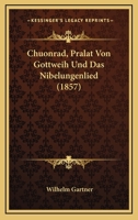 Chuonrad, Pralat Von Gottweih Und Das Nibelungenlied (1857) 1160722579 Book Cover