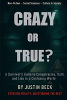 Crazy or True?: A Survivor’s Guide to Conspiracies, Truth, and Lies in a Confusing World B0H4Y6KZW4 Book Cover