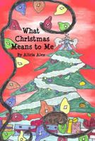 What Christmas Means to Me 1468081233 Book Cover